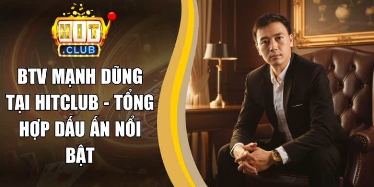 BTV Mạnh Dũng 21 BTV Mạnh Dũng Tại Hitclub - Tổng Hợp Dấu Ấn Nổi Bật