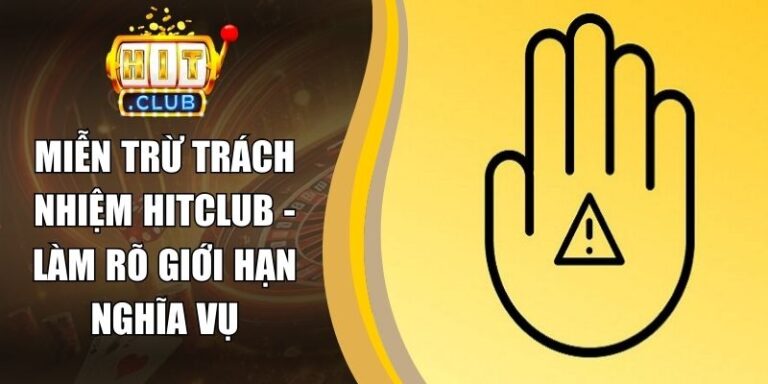Miễn Trừ Trách Nhiệm 20 Miễn Trừ Trách Nhiệm Hitclub - Làm Rõ Giới Hạn Nghĩa Vụ