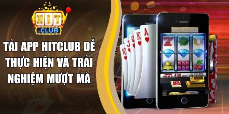 Tải App hitclub 17 Tải App Hitclub Dễ Thực Hiện Và Trải Nghiệm Mượt Mà